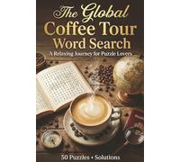 The Global Coffee Tour Word Search: A Relaxing Journey for Puzzle Lovers: Large Print Puzzles for Coffee Enthusiasts, Baristas, and Fans of Specialty Roasts & Brewing