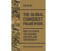 The Global Conquest Framework: How to Escape the Machine and Reclaim Sovereignty