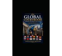 The Global Courtroom: Comparing the World’s Legal Systems: A Comprehensice Study of Courts