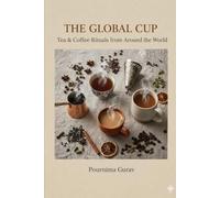 The Global Cup: Tea & Coffee Rituals from Around the World