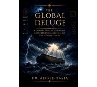 The Global Deluge: A Comprehensive Scientific and Exegetical Defense of the Genesis Flood (Creation for Adults - Encyclopaedia)