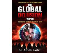 The Global Delusion 2030: The Greatest Deception Has Already Begun