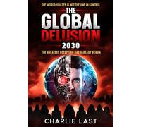 The Global Delusion 2030: The Greatest Deception Has Already Begun