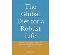 The Global Diet for a Robust Life: Scientific Principles of Mindful, Seasonal, and Culturally Aligned Nutrition
