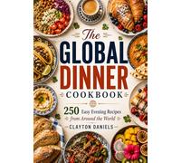 The Global Dinner Cookbook: 250 Easy Evening Recipes from Around the World (The Everyday Global Table Cookbook Series)
