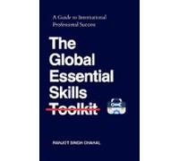 The Global Essential Skills Toolkit : A Guide To International Profess