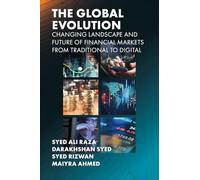 The Global Evolution, Changing Landscape and Future of Financial Markets: From Traditional to Digital