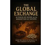 “The Global Exchange: 30 Pieces of Silver and the Redemption of Nations”: from the Price of Betrayal to the Currency of Revival