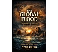 The Global Flood: The Dangers and Mysteries Behind the Evidence: Another Jude and Miri Mission: 5 (Jude and Miri: The Legend Investigators)