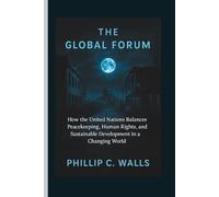 THE GLOBAL FORUM: How the United Nations Balances Peacekeeping, Human Rights, and Sustainable Development in a Changing World