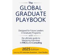 The Global Graduate Playbook: Master Interviews, Case Studies, and Thrive in Global Graduate and Management Trainee Roles