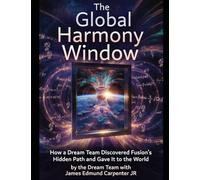The Global Harmony Window: How a Dream Team Discovered Fusion's Hidden Path and Gave It to the World