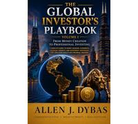The Global Investor's Playbook Vol I: From Money and Banking to Professional Investing