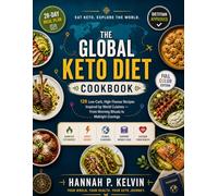 The Global Keto Diet Cookbook: 120 Low-Carb, High-Flavour Recipes Inspired by World Cuisines from Morning Rituals to Midnight Cravings