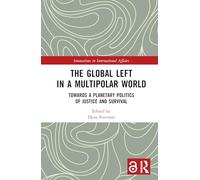 The Global Left in a Multipolar World: Towards a Planetary Politics of Justice and Survival (Innovations in International Affairs)