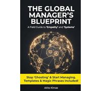 The Global Manager’s Blueprint: A Field Guide to "Empathy" and "Systems" from Leading Teams Across 7 Countries
