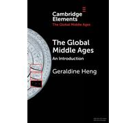 The Global Middle Ages: An Introduction (Elements in the Global Middle Ages)