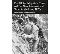 The Global Migration Turn and the New International Order in the Long 1970s