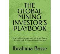 THE GLOBAL MINING INVESTOR’S PLAYBOOK: How to Navigate Africa’s Minerals, Peace Architecture & International Partners