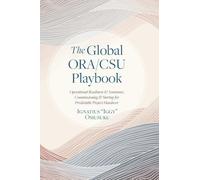 The Global ORA/CSU Playbook: Operational Readiness & Assurance, Commissioning & Startup for Predictable Project Handover