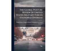 The Global Posture Review Of United States Military Forces Stationed Overseas