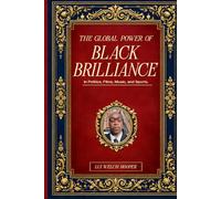 THE GLOBAL POWER OF BLACK BRILLIANCE: IN POLITICS, FILMS, MUSIC, AND SPORTS
