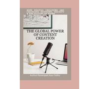 THE GLOBAL POWER OF CONTENT CREATION: How Digital Creators Are Changing Economy, Society & The Future of Work