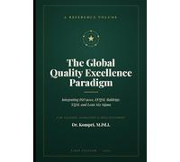 The Global Quality Excellence Paradigm: ntegrating ISO 9001, EFQM, Baldrige, TQM, and Lean Six Sigma