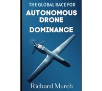 The Global Race for Autonomous Drone Dominance: The United States, China, and Russia