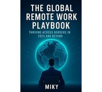 The Global Remote Work Playbook: Thriving Across Borders in 2025 and Beyond