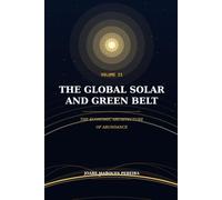 The Global Solar and Green Belt - Volume II: The Economic Architecture of Abundance ("The Global Solar and Green Belt", posição 1 de 2.))
