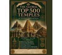 THE GLOBAL TOP 500 TEMPLES - An ATLAS of Architectural Surveys: ENTRIES 1 - 6 of 500 (Volume 1)