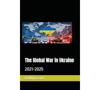 The Global War in Ukraine: 2021-2025 (Global Change in Our Time)