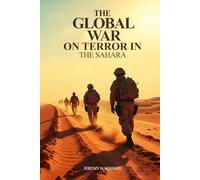 The Global War on Terror in the Sahara: The Impact of Disinformation on the people of the Sahara-Sahel
