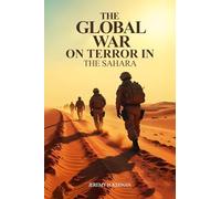 The Global War on Terror in the Sahara: The Impact of Disinformation on the people of the Sahara-Sahel