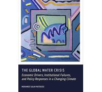 The Global Water Crisis: Economic Drivers, Institutional Failures, and Policy Responses in a Changing Climate