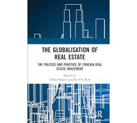 The Globalisation of Real Estate: The Politics and Practice of Foreign Real Estate Investment