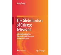 The Globalization of Chinese Television: Internationalization, Transnationalization and Renationalization