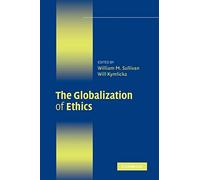 The Globalization of Ethics: Religious and Secular Perspectives (Ethikon Series in Comparative Ethics)