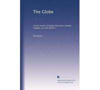 The Globe: A new review of world-literature, society, religion, art and politics