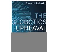 The Globotics Upheaval: Globalisation, Robotics and the Future of Work