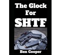 The Glock For SHTF: Here’s Why You Need A Glock When the Stuff Hits the Fan…and How To Use One (SHTF Guns)