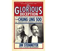 The Glorious Deception: The Double Life of William Robinson, aka Chung Ling Soo, the Marvelous Chinese Conjurer