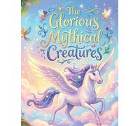 THE GLORIOUS MYTHICAL CREATURES