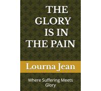 THE GLORY IS IN THE PAIN: Where Suffering Meets Glory