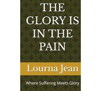 THE GLORY IS IN THE PAIN: Where Suffering Meets Glory