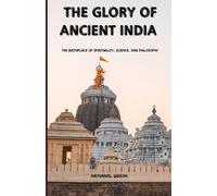 THE GLORY OF ANCIENT INDIA: The Birthplace of Spirituality, Science, and Philosophy (Ancient Realms)