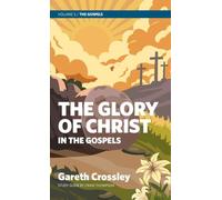 The Glory of Christ in the Gospels: Volume 3: The Gospels