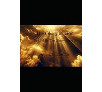 The Glory of God: A devotional journey through the Bible, revealing the majesty, power, and presence of God's glory. (To God Be The Glory)