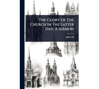The Glory Of The Church In The Latter Day, A Sermon